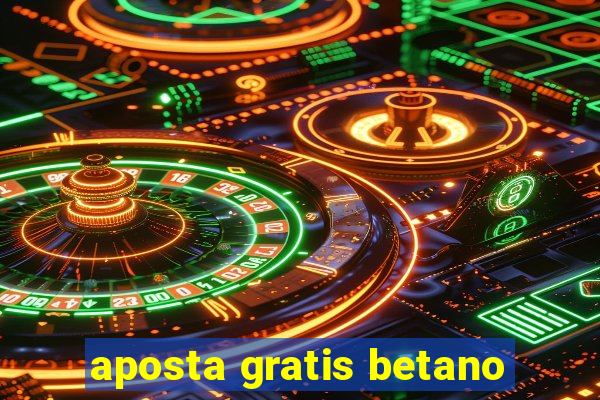 aposta gratis betano